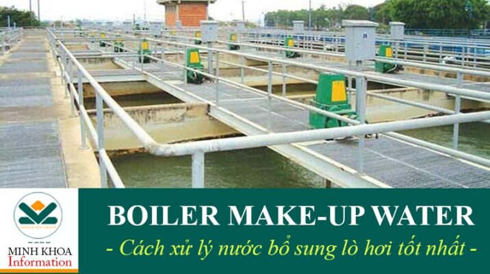 Nước bổ sung lò hơi, cách xử lý nước bổ sung