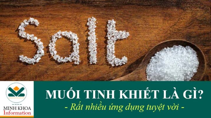 Muối tinh khiết là gì và ứng dụng tuyệt vời của muối tinh khiết