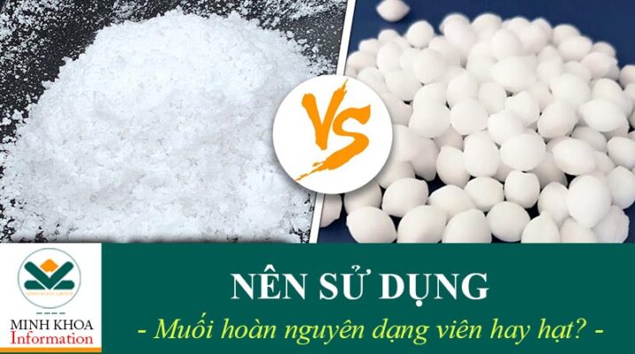 Muối viên hoàn nguyên hay muối hoàn nguyên hạt sử dụng tốt hơn