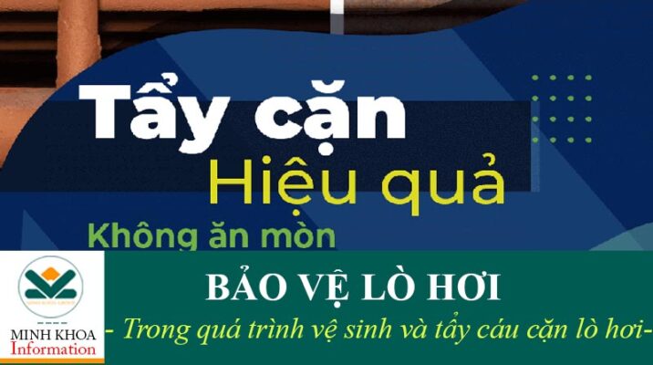 Bảo vệ lò hơi trong quá trình vệ sinh và tẩy cáu cặn là vấn đề ưu tiên hàng đầu