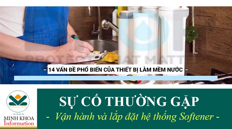 Sự cố thường gặp trong vận hành hệ thống làm mềm nước Minh Khoa Group