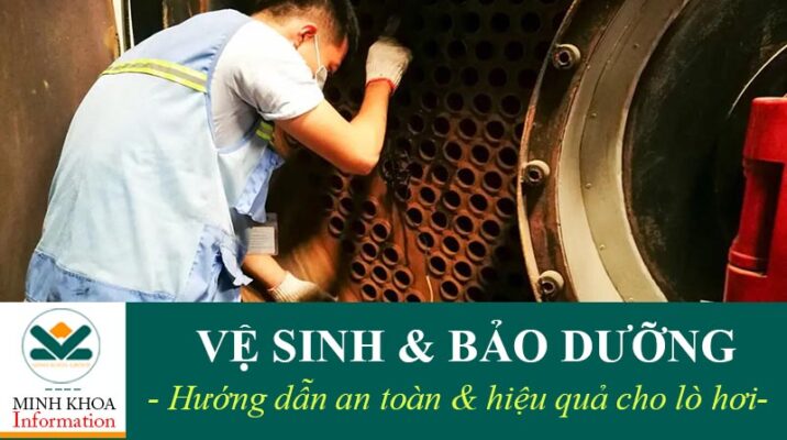 Vệ sinh và bảo dưỡng lò hơi an toàn hiệu quả tại Minh Khoa Group
