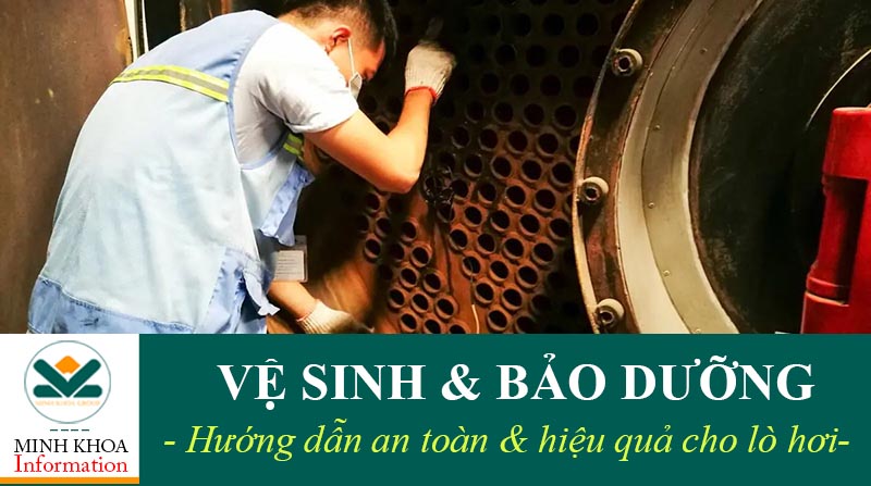Vệ sinh và bảo dưỡng lò hơi an toàn hiệu quả tại Minh Khoa Group