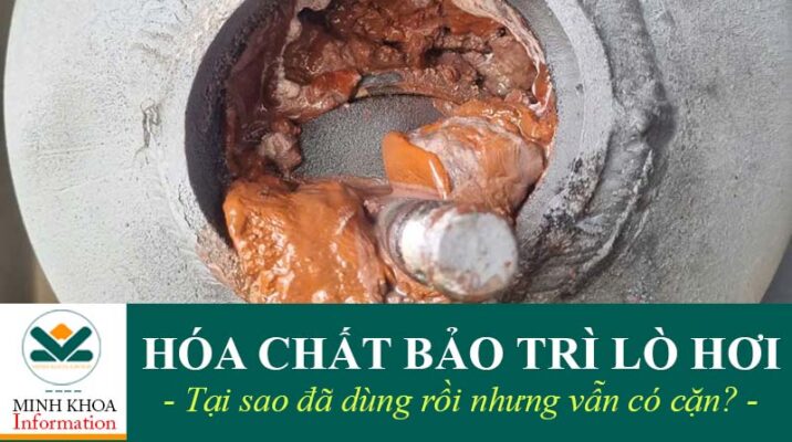 Hóa chất bảo trì lò hơi đã dùng hằng ngày sao vẫn có cáu cặn