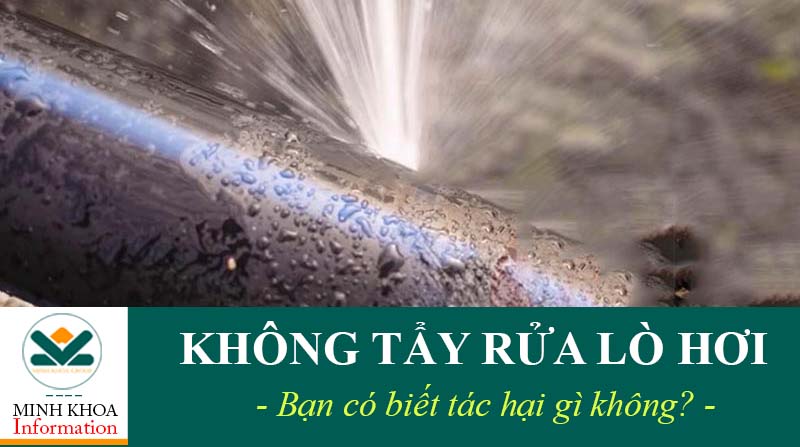 Không tẩy rửa cáu cặn lò hơi sẽ có hậu quả gì